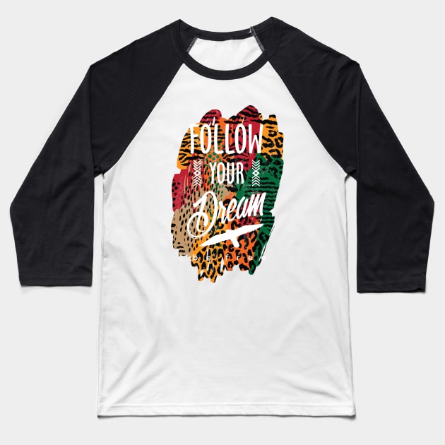 follow your dream, inspirational animal print Baseball T-Shirt by laverdeden